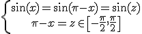 \left{ \array{\sin(x)=\sin(\pi-x)=\sin(z) \\ \pi - x = z \in \[-\frac \pi 2, \frac \pi 2\]}